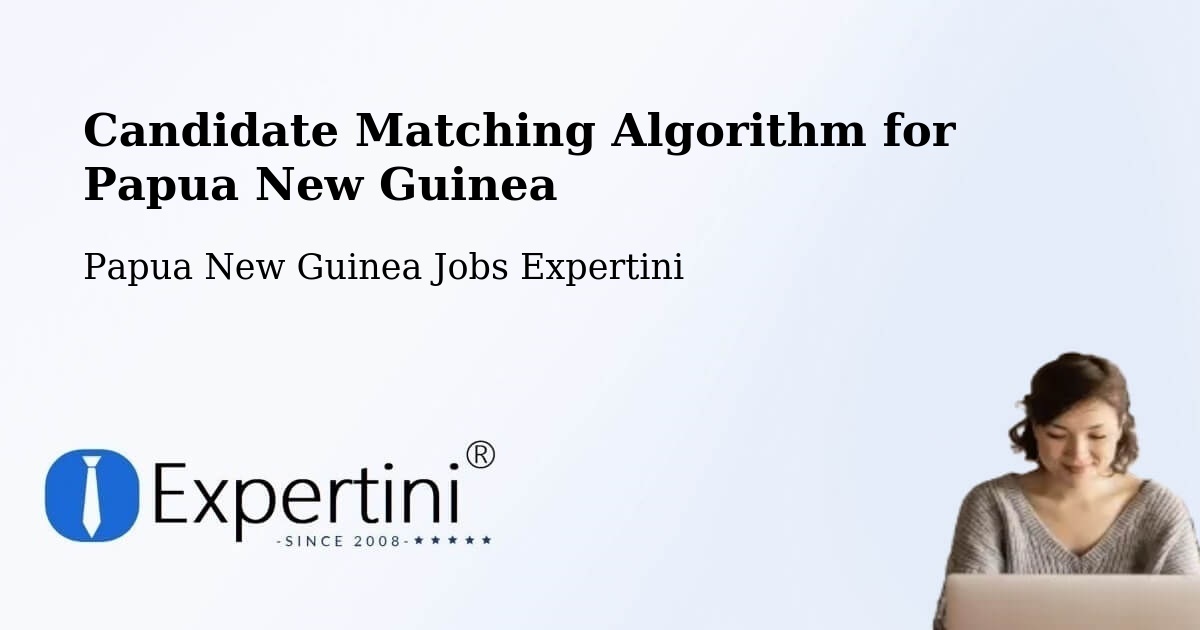Candidate Matching Algorithm Overview – Lorengau - Papua New Guinea Jobs Expertini