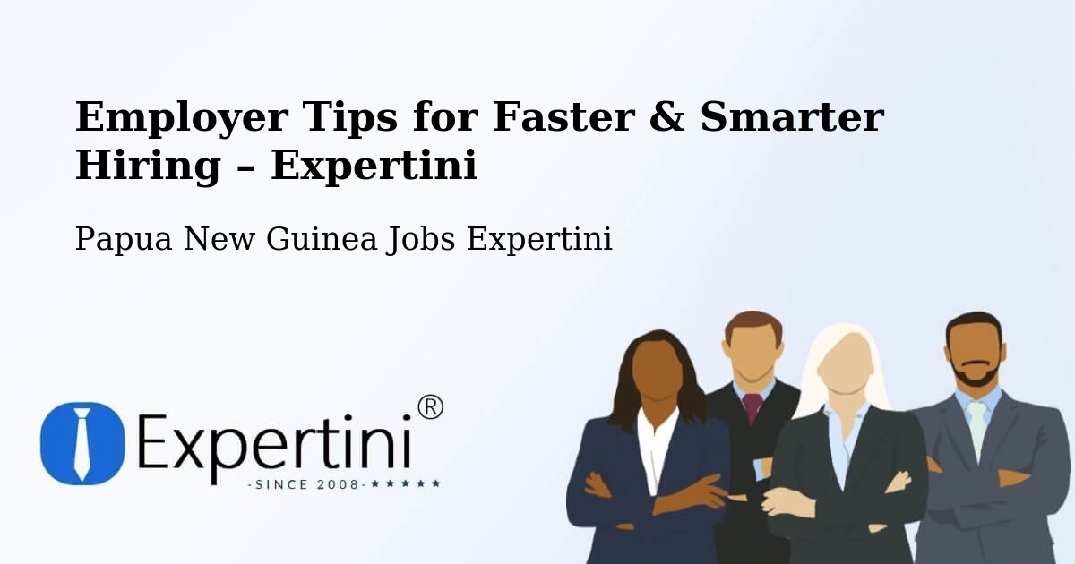Employer Tips for Hiring & Recruitment – Lorengau - Lorengau, Papua New Guinea Jobs Expertini