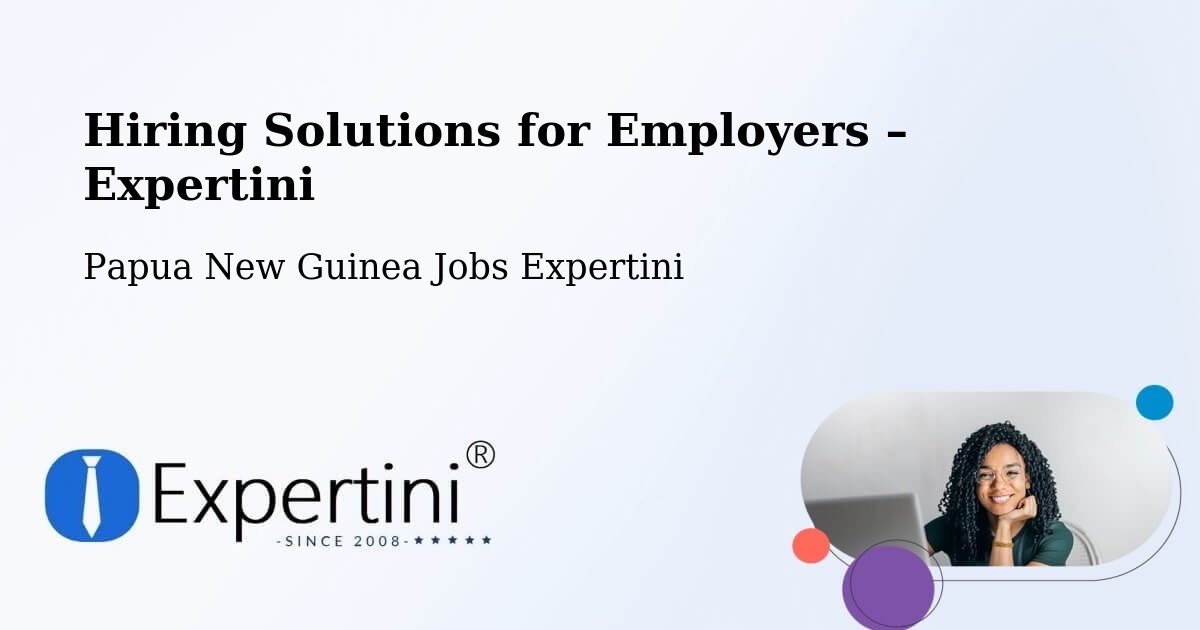 Hiring Solutions for Employers in Lorengau - Lorengau, Papua New Guinea Jobs Expertini